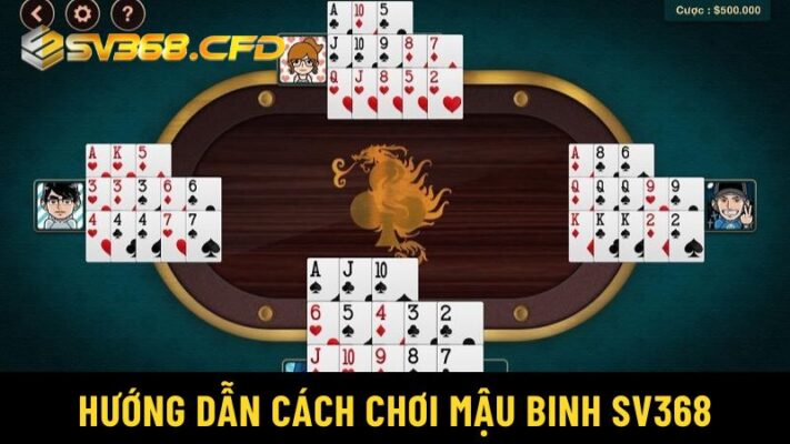 Các bước cơ bản để làm chủ trò chơi Mậu binh tại SV368