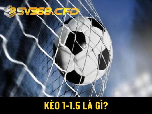 Kèo 1-1.5 là gì