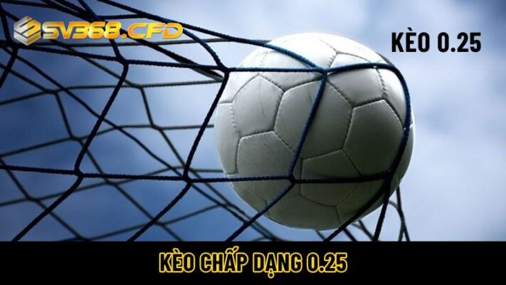 Kèo chấp dạng 0.25