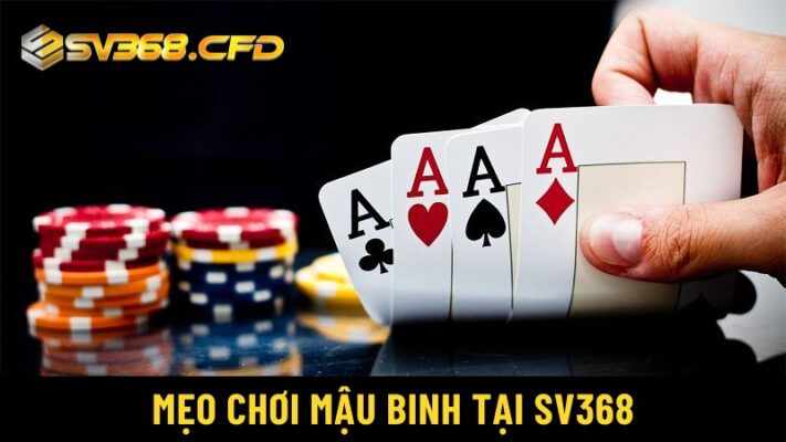 Mẹo chơi Mậu binh để trở thành cao thủ tại SV368