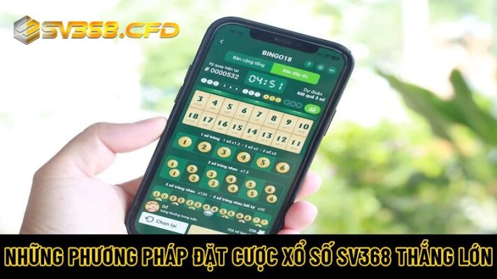 Những phương pháp đặt cược XS SV368 thắng lớn