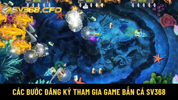 Các bước đăng ký tham gia game bắn cá SV368