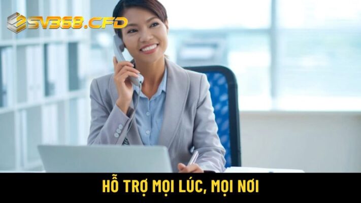 Hỗ trợ mọi lúc, mọi nơi