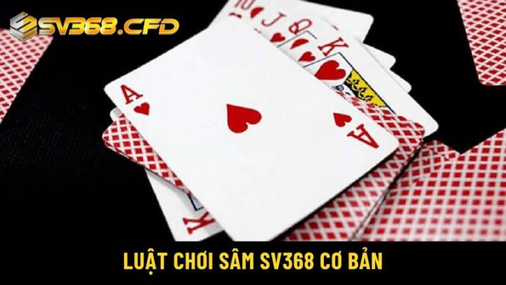 Luật chơi sâm SV368 cơ bản