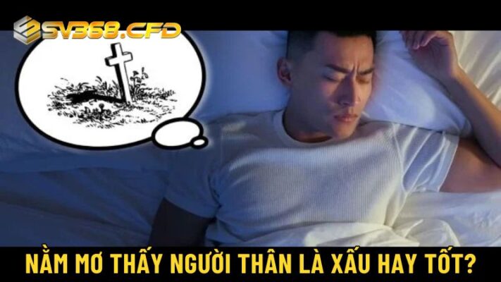 Giấc mơ về người thân đã mất thường mang theo nhiều ý nghĩa sâu sắc