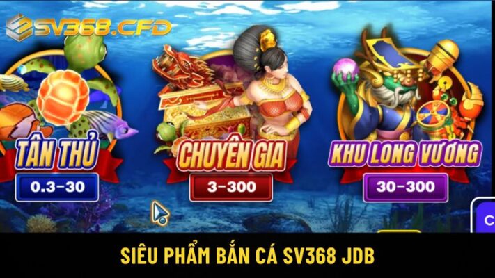 Siêu phẩm bắn cá SV368 JDB