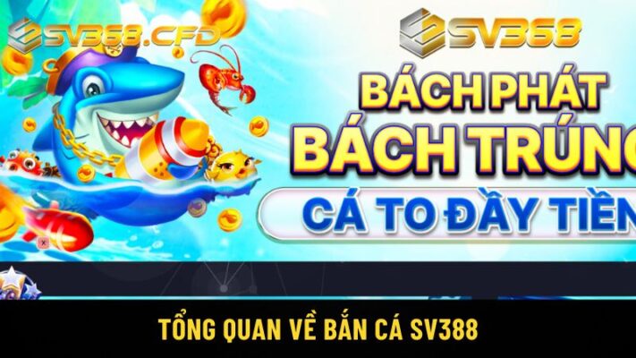 Tổng quan về Bắn cá SV388