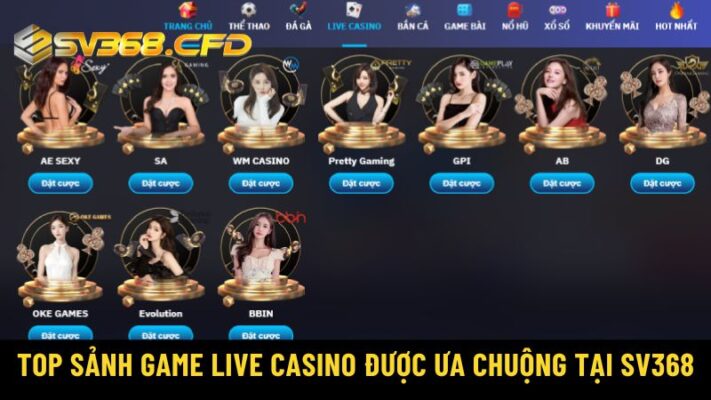 Top sảnh game live casino được ưa chuộng tại SV368